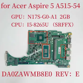 DA0ZAWMB8E0 NBHED110029 ACER ASPIRE 5 A515-54 Nešiojamojo kompiuterio motininė Plokštė PROCESORIUS:I5-8265U GPU:N17S-G0-A1 MX250 2G RAM:4G DDR4 Bandymo Gerai